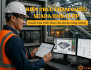   Kiến Trúc Tham Chiếu SCADA/EMS 4 Lớp: Chuẩn Hóa Triển Khai Cho Dự Án Năng Lượng