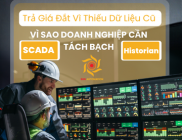 Trả Giá Đắt Vì Thiếu Dữ Liệu Cũ: Vì Sao Doanh Nghiệp Cần Tách Bạch SCADA Và Historian?