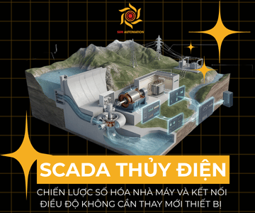 SCADA Cho Thủy Điện: Chiến Lược Số Hóa Nhà Máy Và Kết Nối Điều Độ Không Cần Thay Mới Thiết Bị